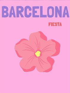 a pink flower with the words barcelona fiesta in blue and yellow on it's side