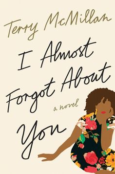 the cover of i almost forgot about you by terry mcmillan, with an illustration of a woman in a floral dress