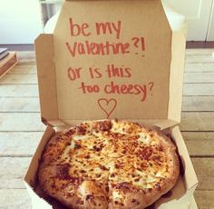 a pizza in a box that says be my valentine or is this too cheesy?