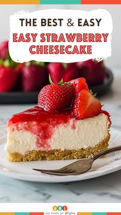 a cheesecake with strawberries on top and the title overlay reads, the best & easy easy strawberry cheesecake