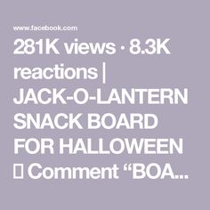 the text reads 28k views 8 3k reactions jack - o - lanternen snack board for halloween