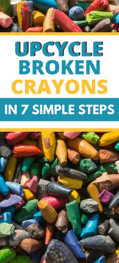 upcycle broken crayons in 7 simple steps with text overlay that reads, upcycle broken crayons in 7 simple steps