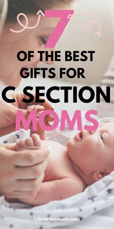 a woman holding a baby in her arms with the text 7 best gifts for c section moms