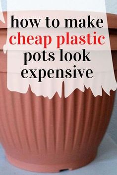 a clay pot with text over it that says how to make cheap plastic pots look expensive