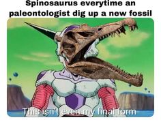 an image of a dinosaur that is in front of the caption saying, this isn't even my final form