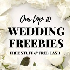 white flowers with the words our top 10 wedding freebies for free stuff and cash