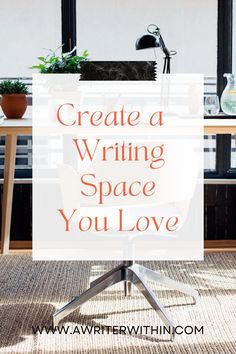 a desk with a chair and potted plants on it in front of a window that says, create a writing space you love