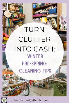 the words turn clutter into cash winter pre - spring cleaning tips in front of bookshelves