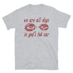 We Are All Dogs in God's Hot Car Oddly Specific Meme - Etsy Oddly Specific, Mode Hippie, All Dogs, Zoe Kravitz, Meme Tshirts, Mode Inspo