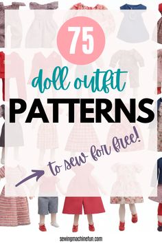 doll clothes with the words 75 doll outfit patterns to sew for free on it