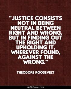 a quote that reads justice consists not in being neutral between right and wrong, but in finding