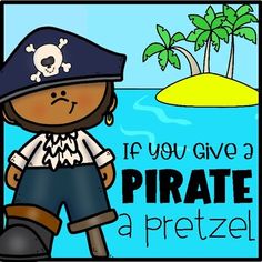 a pirate themed poster with the words if you give a pirate a pretzel