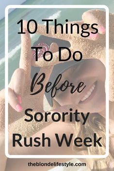 a girl with her hands in the sand and text that reads 10 things to do before sorority rush week