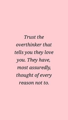 a pink background with the quote trust the overthinker that tells you they love you