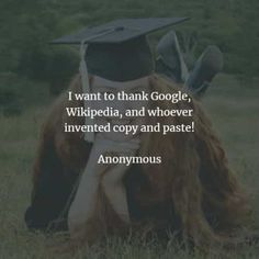 a graduation cap sitting on top of a cow with the caption i want to thank google, wikipedia, and whoever invented copy and paste