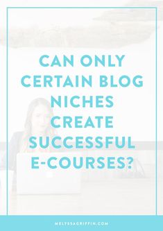 a woman sitting in front of a laptop with the words can only certain blog niches create successful e - courses?