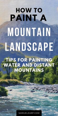 the title for how to paint a mountain landscape tips for painting water and distant mountains