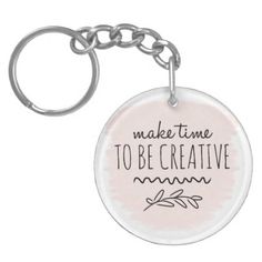 a keychain with the words make time to be creative on it's front