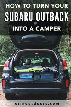 the back end of a car with its trunk open and text overlaying how to turn your subaru outback into a camper