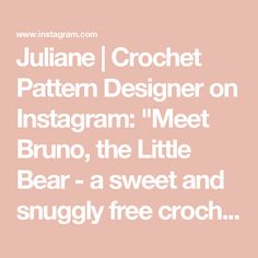 the text reads julian crochet pattern designer on instagram meet brun, the little bear - a sweet and snugly free croche