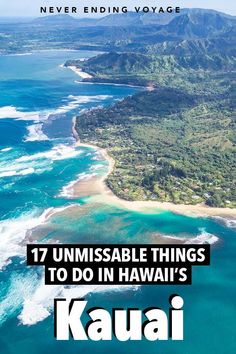 an aerial view of kauai with the words 17 unmissable things to do in hawaii