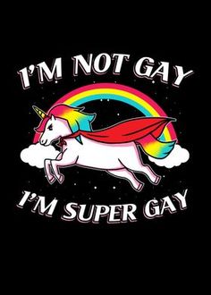 i'm not gay, i'm super gay unicorn t - shirt design