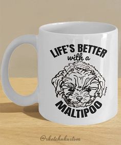 a white coffee mug with the words life's better with a maltipo on it