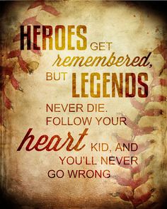 a quote that reads, hero get remembersed but legends never die follow your heart and you'll never go wrong