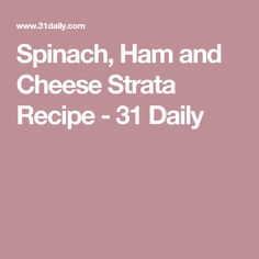 spinach, ham and cheese strata recipe - 31 daily by j d daily