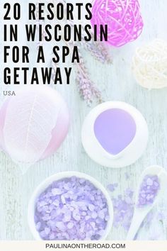 lavender spa products with text overlay reading 20 resort's in wisconsin for a spa getaway