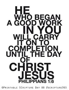 a poster with the words, he who began a good work in you will carry it