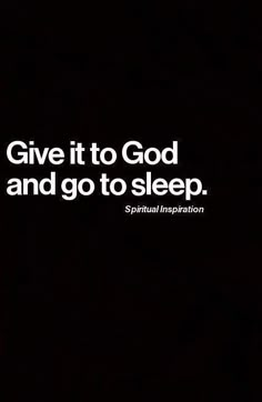 the words give it to god and go to sleep