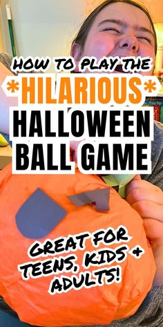 a girl holding an orange ball with the words how to play the hilarious halloween ball game