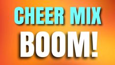 the words cheer mix boom are in front of an orange, yellow and blue background