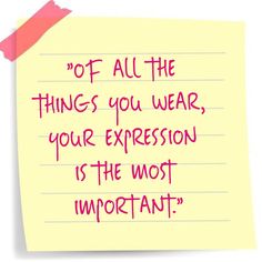 a piece of paper with the words off all the things you wear, your expression is the most important