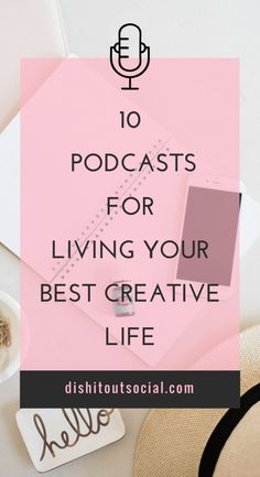 the words 10 podcasts for living your best creative life on top of a desk