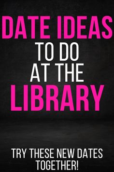 a poster with the words date ideas to do at the library try these new dates together