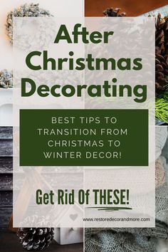 christmas decorations with text overlay that reads, after christmas decor best tips to transition from winter decor get rid of these