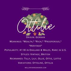 Ottilie; Origin: German; Meanings: "Wealth," "Rich," "Prosperous," "Heritage;" Popularity: #118 in England & Wales, Rare in U S; Styles: Vintage, British; Nicknames: Tilly, Lily, Ollie, Ottie, Lottie; Variations: Ottoline, Ottilia. German Names, Cute Nicknames, Family Ideas, Future Family, Let's Talk About, Names With Meaning, What It Takes