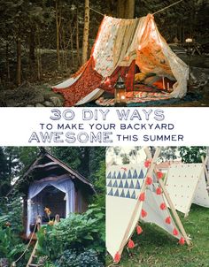 there are pictures of tents in the woods with text that reads 31 diy ways to make your backyard awesome this summer