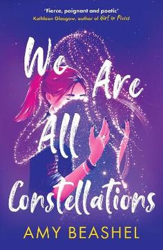 the book cover for we are all constellations by amy beashel, with an illustration of a woman holding her hand