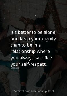 It's better to be alone and keep your dignity than to be in a relationship where you always sacrifice your self respect. Better Alone, Is It Love?, Personal Defense, Learning To Say No, Self Respect, New Me