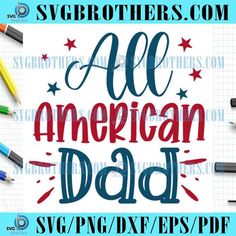 an all american dad svg file with pencils and crayons on it