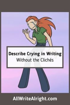 a cartoon character holding a sign that says describe crying in writing without the cliches