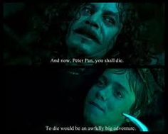 the hobbo movie quote from peter pan, you shall die