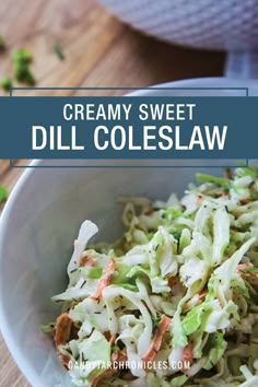 this creamy sweet dill coleslaw is the perfect side dish for any meal