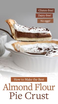 the cover of how to make the best almond flour pie crust by gluten - free dairy - free no eggs