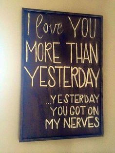 a blackboard with writing on it that says i love you more than yesterday