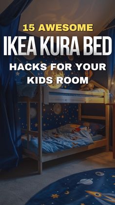 a kid's bedroom with blue curtains and stars on the bed, text reads 15 awesome ikea kura bed hacks for your kids room