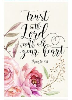 a watercolor painting with flowers and the words trust in the lord with all your heart